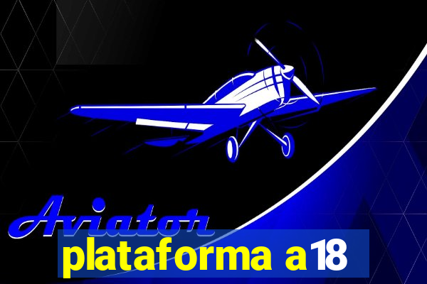 plataforma a18